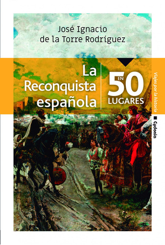 Libro: La Reconquista Española En 50 Lugares. José Ignacio D