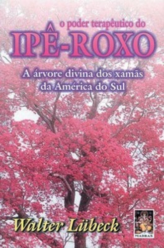 Livro: Guia Completo Do Ipê Roxo - Cura E Prevenção