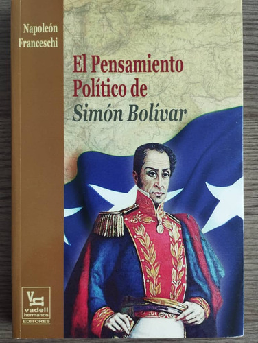 El Pensamiento Político De Simón Bolívar / N. Franceschi