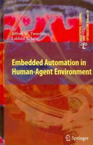 Embedded Automation In Human-agent Environment, De Jeff Tweedale. Editorial Springer-verlag Berlin And Heidelberg Gmbh & Co. Kg, Tapa Dura En Inglés