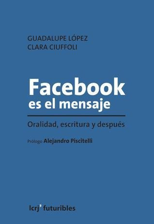 Facebook Es El Mensaje. Oralidad, Escritura Y Despues...
