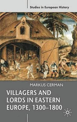 Villagers And Lords In Eastern Europe, 1300-1800 - Markus...