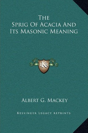 Libro The Sprig Of Acacia And Its Masonic Meaning - Alber...