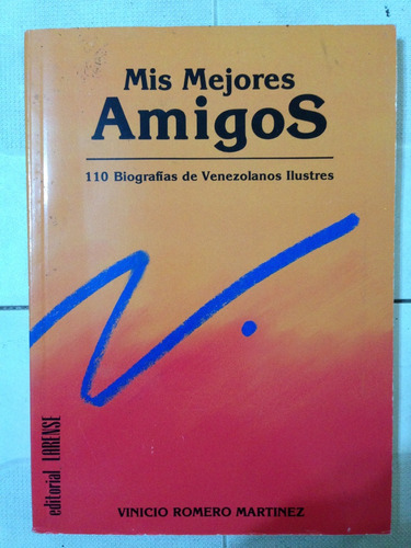 Mis Mejores Amigos. 110 Biografías De Venezolanos Ilustres