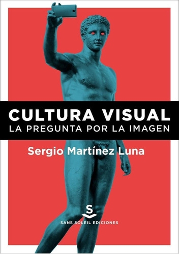 Cultura Visual La Pregunta Por La Imagen S. Martínez Luna