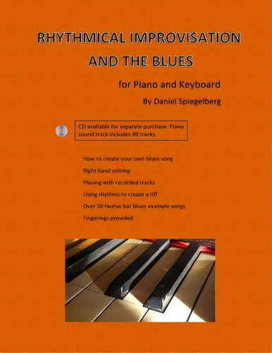 Rhythmical Improvisation And The Blues: For Piano And Keyboard: For Piano And Keyboard, De Spiegelberg, Daniel A.., Vol. 1. Editorial Lightning Source Inc, Tapa Blanda En Inglés