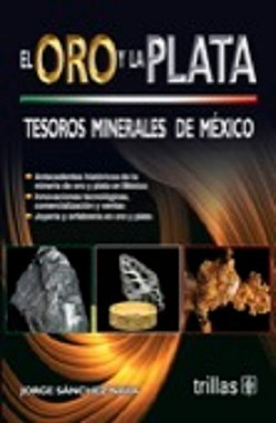 Libro El Oro Y La Plata Tesoros Minerales De Mexico 