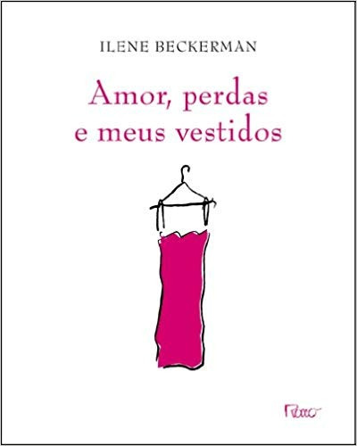 Amor, perdas e meus vestidos, de Beckerman, Ilene. Editora Rocco Ltda, capa mole em português, 2012