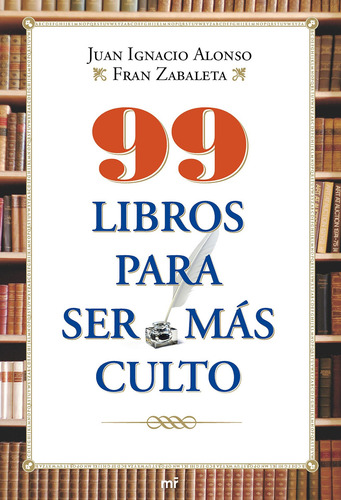 99 libros para ser más culto, de Alonso, Juan Ignacio. MR Prácticos Editorial Martínez Roca México, tapa blanda en español, 2012