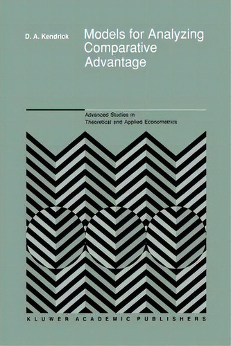 Models For Analyzing Comparative Advantage, De David Andrew Kendrick. Editorial Springer, Tapa Blanda En Inglés