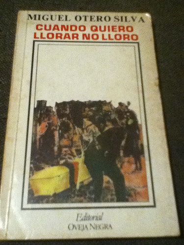 Miguel Otero Silva Cuando Quiero Llorar No Lloro