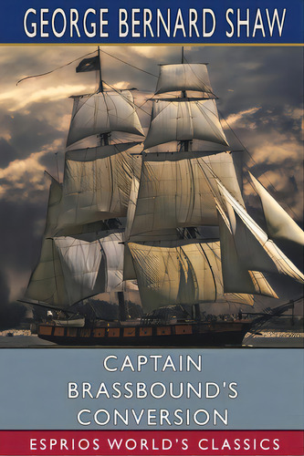 Captain Brassbound's Conversion (esprios Classics), De Shaw, George Bernard. Editorial Blurb Inc, Tapa Blanda En Inglés