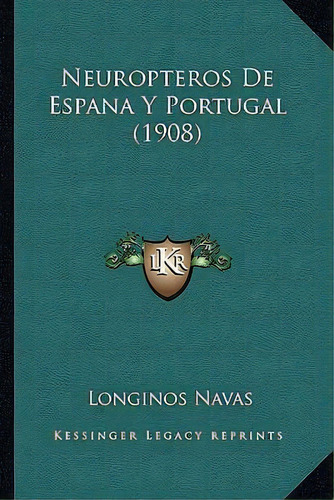 Neuropteros De Espana Y Portugal (1908), De Longinos Navas. Editorial Kessinger Publishing, Tapa Blanda En Español
