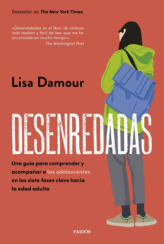Desenredadas: Una Guía Para Comprender Y Acompañar A Las Adolescentes En Las Siete Fases Clave Hacia La Edad Adulta, De Lisa Damour., Vol. 1. Editorial Ediciones Paidos, Tapa Blanda En Español