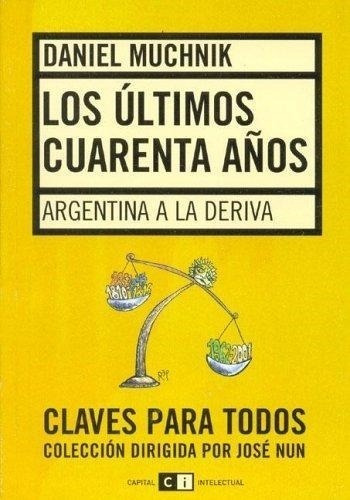 Ultimos 40 Años, Los. Argentina A La Deriva, De Muchnik, Daniel. Editorial Capital Intelectual En Español