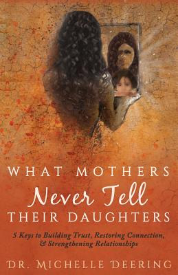 Libro What Mothers Never Tell Their Daughters: 5 Keys To ...