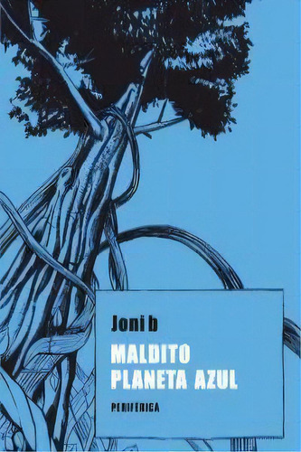 Maldito Planeta Azul, De B, Joni. Editorial Periférica, Tapa Blanda En Español