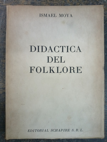 Didactica Del Folklore * Ismael Moya * Schapire 1956 *