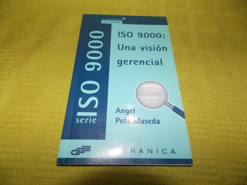 Iso 9000: Una Visión Gerencial - Ángel Pola Maseda - Gránica