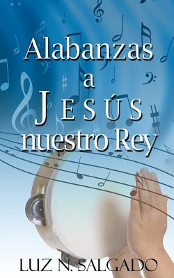 Libro Alabanzas A Jesus Nuestro Rey - Salagado, Luz N.