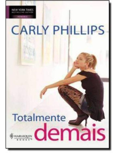 Totalmente Demais: Totalmente Demais, De Phillips, Carly. Editora Harlequin Books (casa Dos Livros), Capa Mole Em Português