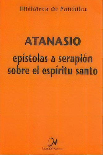 Epãâstolas A Serapiãâ³n Sobre El Espãâritu Santo, De Atanasio De Alejandría. Biblioteca De Patrística, Vol. 1. Editorial Editorial Ciudad Nueva, Tapa Blanda En Español, 2007