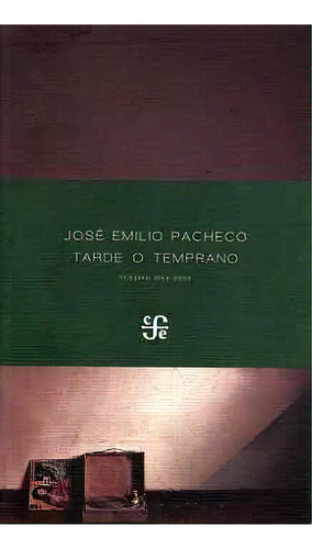 Tarde O Temprano -poemas 1958-2009-, De Pacheco, Jos Emilio. Editorial Fondo De Cultura Economica (fce), 2021