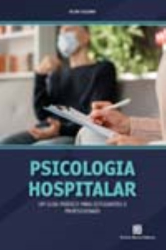 Psicologia Hospitalar - Um Guia Prático Para Estudantes E Profissionais, De Cazeiro, Felipe / Antunes, Alessandra / Lima, Silvan. Editora Freitas Bastos, Capa Mole Em Português