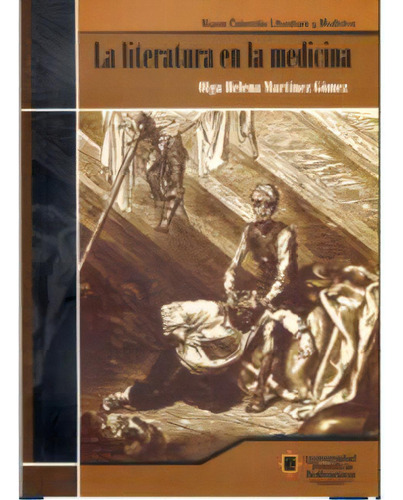 La Literatura En La Medicina, De Olga Helena Martínez Gómez. 9586965378, Vol. 1. Editorial Editorial U. Pontificia Bolivariana, Tapa Blanda, Edición 2006 En Español, 2006