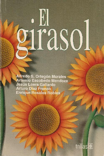 Libro El Girasol De Alfredo S Ortegon Morales Artemio S Esco