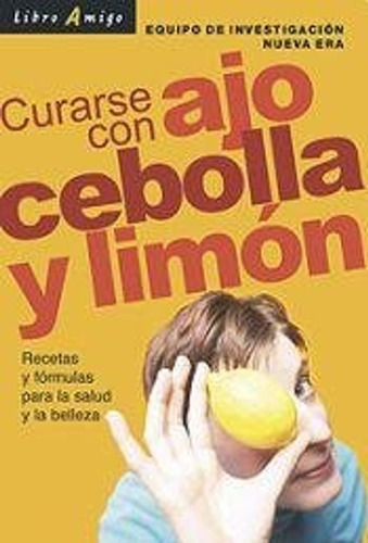 Curarse Con Ajo, Cebolla Y Limon / De Investigacion Nueva Er