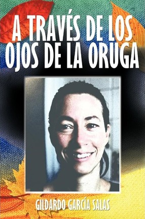 Libro A Traves De Los Ojos De La Oruga - Gildardo Garcia ...