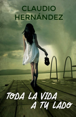 Libro: Toda La Vida A Tu Lado: Una Historia De Amor (spanish