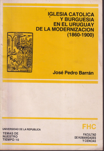 Iglesia Catolica Y Burguesia En El Uruguay De Modernizacion 