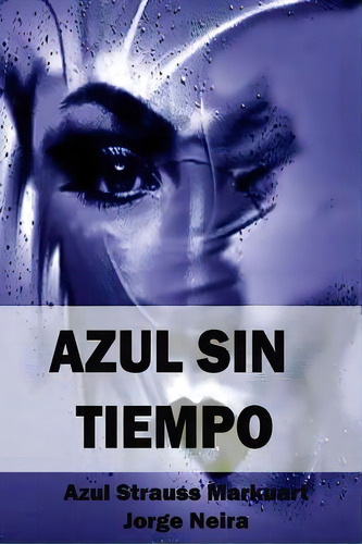 Azul Sin Tiempo: Ãâ¿cãâ²mo Se Aman Dos Poetas?, De Neira, Jorge. Editorial Createspace, Tapa Blanda En Español