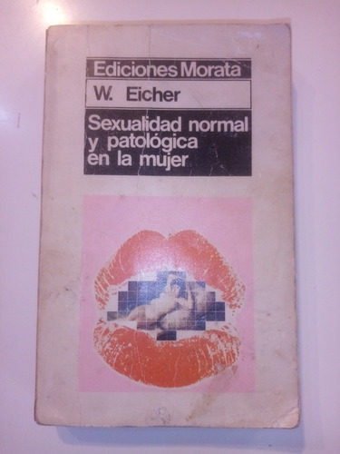 Sexualidad Normal Y Patológica En La Mujer. W.eicher, Morata