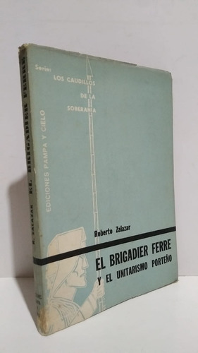 Brigadier Ferre Unitarismo Zalazar Caudillos Historia