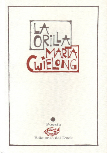 Orilla, La, De Marta Cwielong. Editorial Ediciones Del Dock, Edición 1 En Español