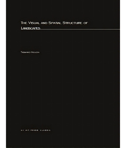 Visual And Spatial Structure Of Landscapes, De Higuchi, Tadahiko. Editorial Mit Pr, Tapa Blanda En Inglés