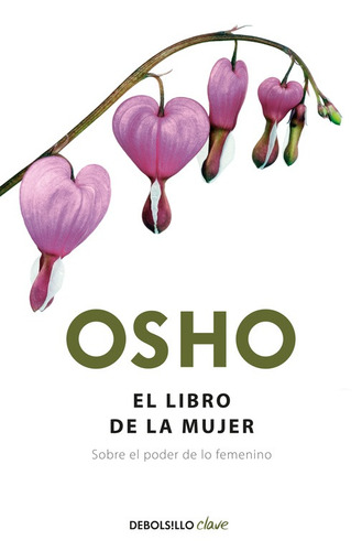 El libro de la mujer: Sobre el poder de lo femenino, de Osho. Serie Clave Editorial Debolsillo, tapa blanda en español, 2012
