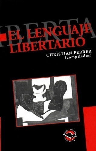 El Lenguaje Libertario. Christian Ferrer. Utopía Libertaria