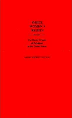 Libro White Women's Rights : The Racial Origins Of Femini...