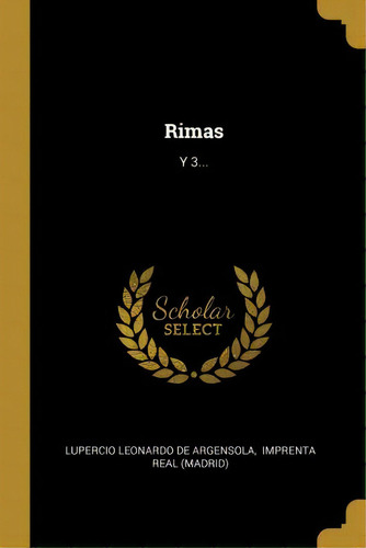 Rimas : Y 3..., De Lupercio Leonardo De Argensola., Vol. 1. Editorial Imprenta Real (madrid), Tapa Dura En Español