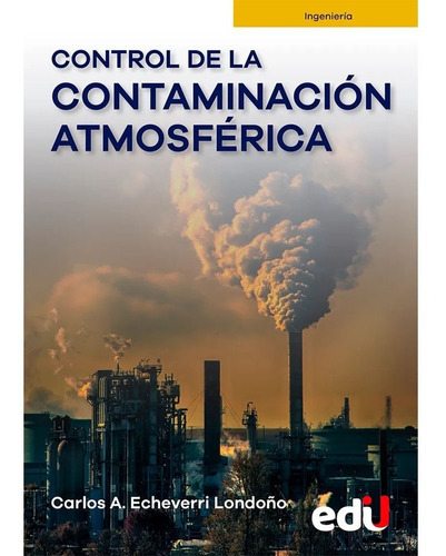 Control De La Contaminación Atmosférica, De Carlos A. Echeverri Londoño. Editorial Ediciones De La U, Tapa Blanda En Español, 2022