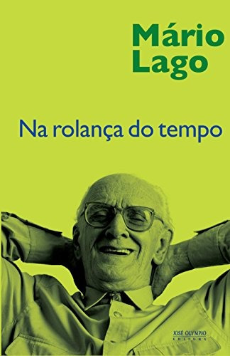 Na rolança do tempo, de Lago, Mario. Editora José Olympio Ltda., capa mole em português, 2011