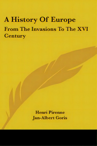 A History Of Europe: From The Invasions To The Xvi Century, De Pirenne, Henri. Editorial Kessinger Pub Llc, Tapa Blanda En Inglés