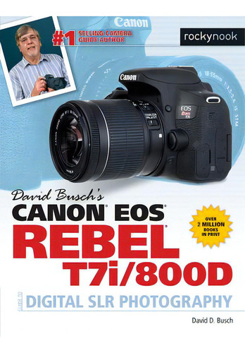 David Busch's Canon Eos Rebel T7i/800d Guide To Slr Photography, De David D. Busch. Editorial Rocky Nook, Tapa Blanda En Inglés