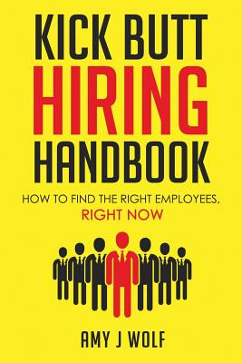 Libro Kick Butt Hiring Handbook: How To Find The Right Em...