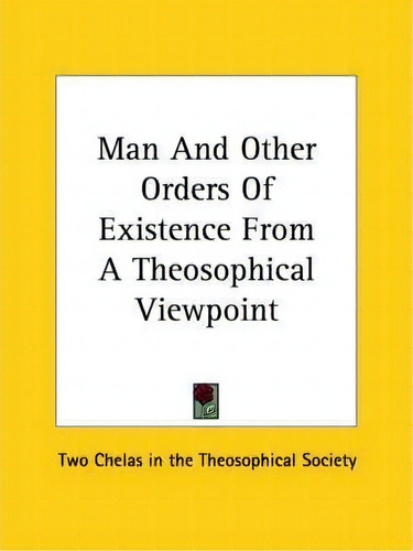 Man And Other Orders Of Existence From A Theosophical Viewpoint, De Two Chelas In The Theosophical Society. Editorial Kessinger Publishing, Tapa Blanda En Inglés