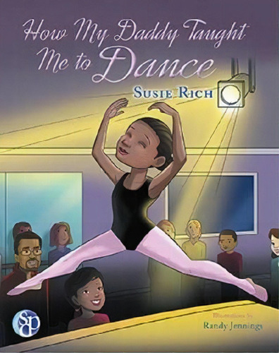 How My Daddy Taught Me To Dance, De Susie Rich. Editorial Sdp Publishing Solutions, Llc, Tapa Blanda En Inglés